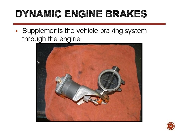 § Supplements the vehicle braking system through the engine. 57 