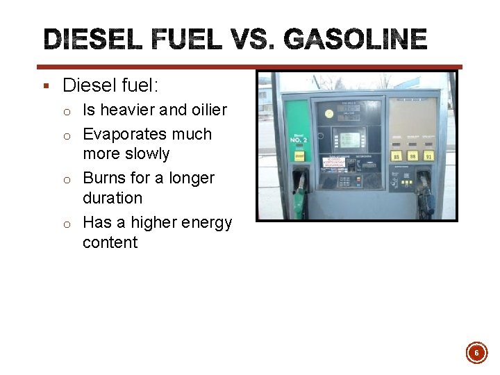 § Diesel fuel: o Is heavier and oilier o Evaporates much more slowly o