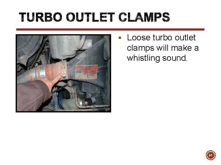 § Loose turbo outlet clamps will make a whistling sound. 61 