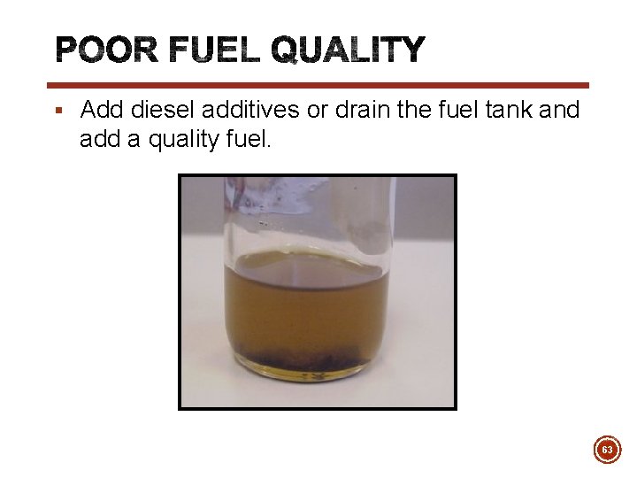 § Add diesel additives or drain the fuel tank and add a quality fuel.