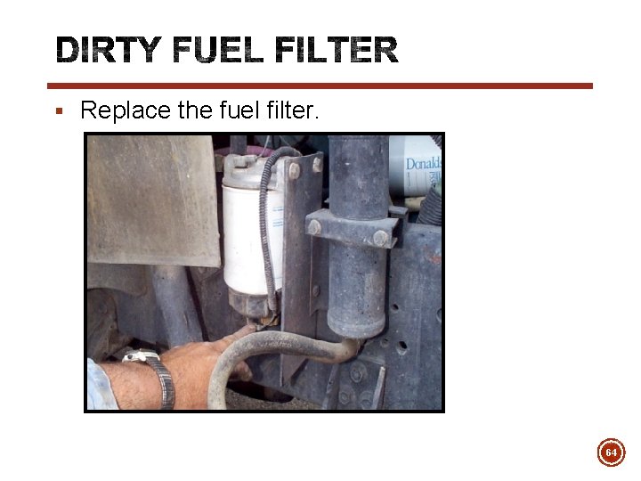 § Replace the fuel filter. 64 