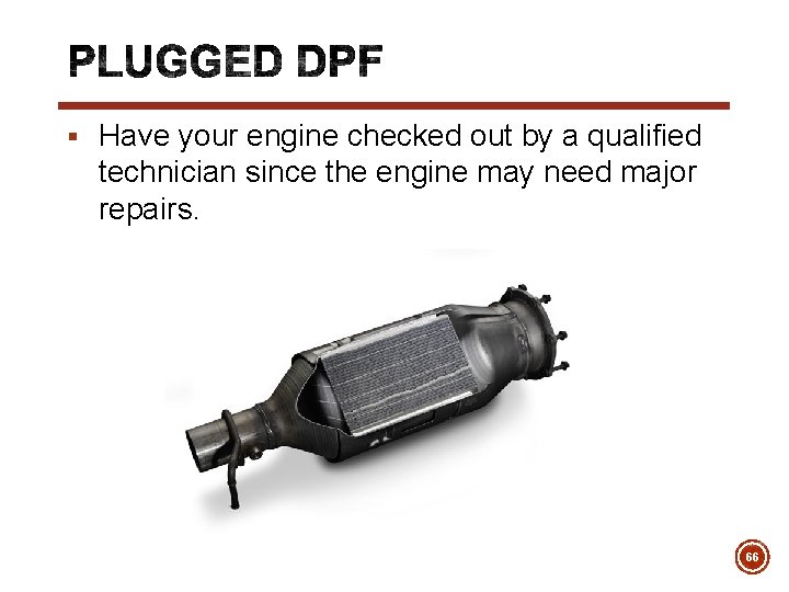 § Have your engine checked out by a qualified technician since the engine may