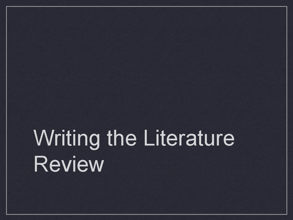 Writing the Literature Review 
