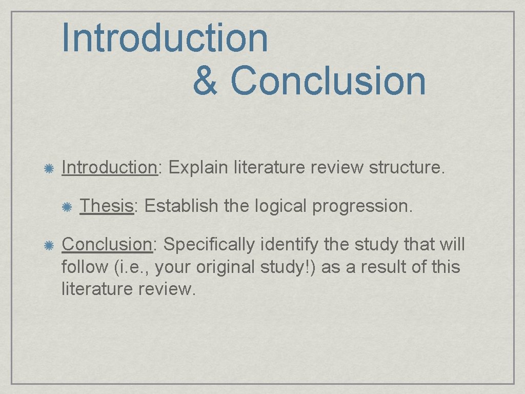 Introduction & Conclusion Introduction: Explain literature review structure. Thesis: Establish the logical progression. Conclusion: