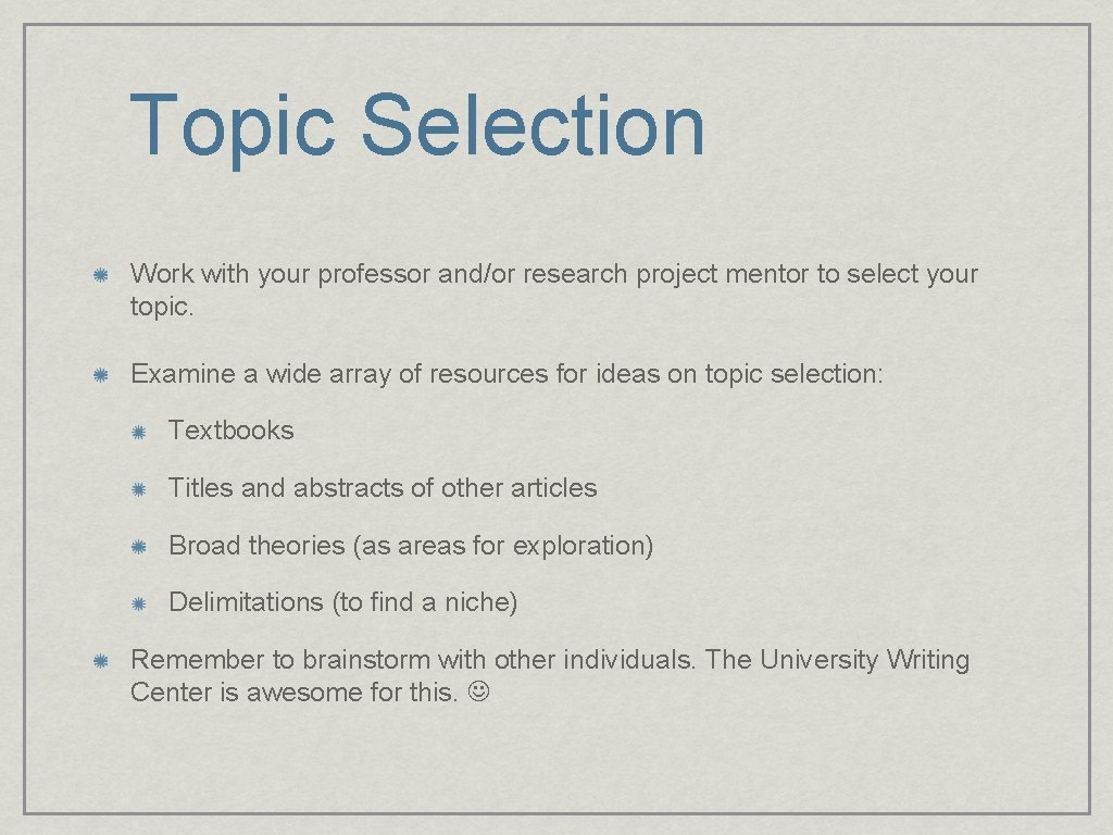 Topic Selection Work with your professor and/or research project mentor to select your topic.