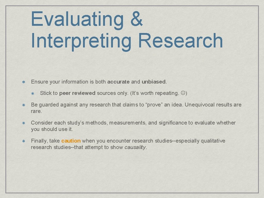 Evaluating & Interpreting Research Ensure your information is both accurate and unbiased. Stick to