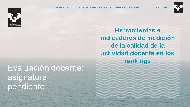 UDA IKASTAROAK / CURSOS DE VERANO / SUMMER COURSES Evaluación docente: asignatura pendiente UPV