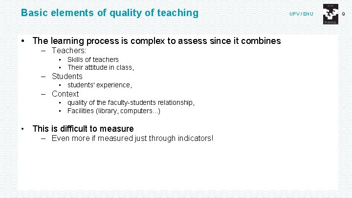 Basic elements of quality of teaching • The learning process is complex to assess
