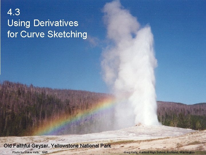 4. 3 Using Derivatives for Curve Sketching Old Faithful Geyser, Yellowstone National Park Photo