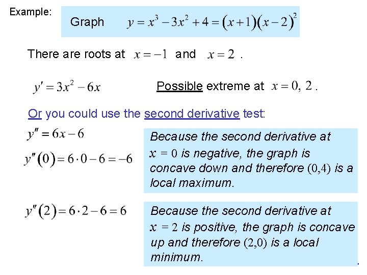 Example: Graph There are roots at and . Possible extreme at . Or you