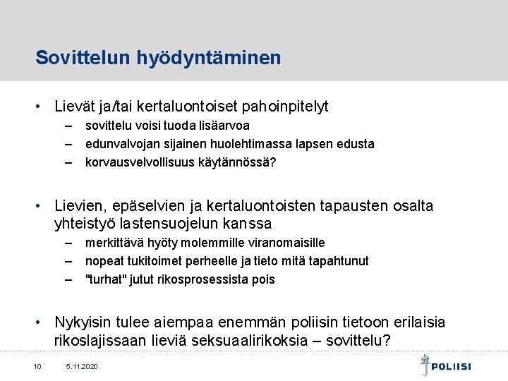 Sovittelun hyödyntäminen • Lievät ja/tai kertaluontoiset pahoinpitelyt – sovittelu voisi tuoda lisäarvoa – edunvalvojan Sovittelun hyödyntäminen • Lievät ja/tai kertaluontoiset pahoinpitelyt – sovittelu voisi tuoda lisäarvoa – edunvalvojan