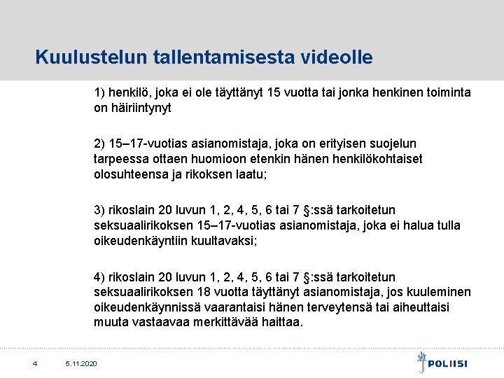 Kuulustelun tallentamisesta videolle 1) henkilö, joka ei ole täyttänyt 15 vuotta tai jonka henkinen Kuulustelun tallentamisesta videolle 1) henkilö, joka ei ole täyttänyt 15 vuotta tai jonka henkinen