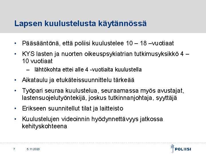 Lapsen kuulustelusta käytännössä • Pääsääntönä, että poliisi kuulustelee 10 – 18 –vuotiaat • KYS