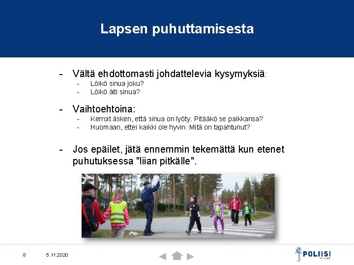 Lapsen puhuttamisesta - Vältä ehdottomasti johdattelevia kysymyksiä: - Löikö sinua joku? Löikö äiti sinua?