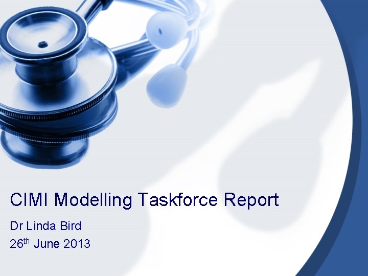 CIMI Modelling Taskforce Report Dr Linda Bird 26 th June 2013 