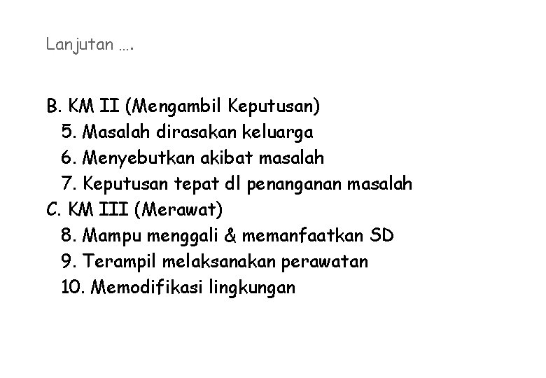 Lanjutan …. B. KM II (Mengambil Keputusan) 5. Masalah dirasakan keluarga 6. Menyebutkan akibat