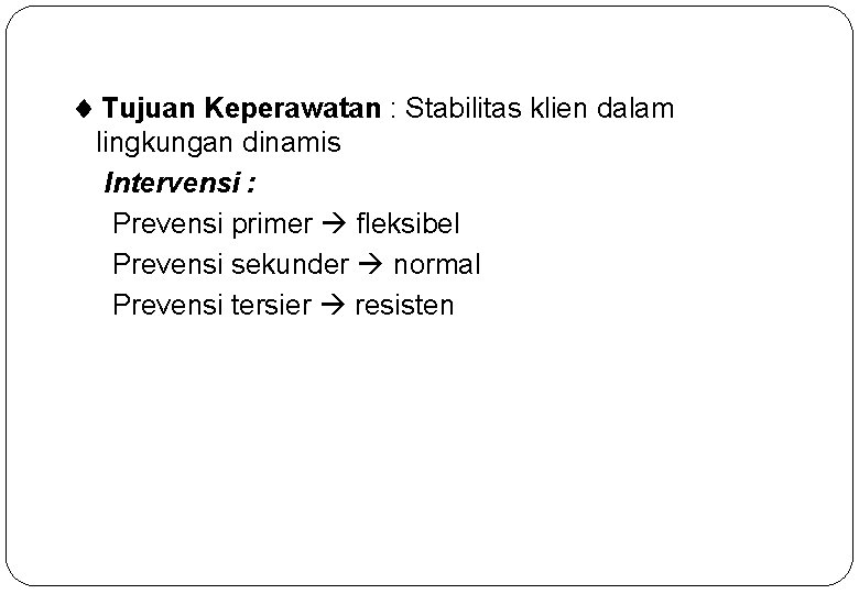  Tujuan Keperawatan : Stabilitas klien dalam lingkungan dinamis Intervensi : Prevensi primer fleksibel