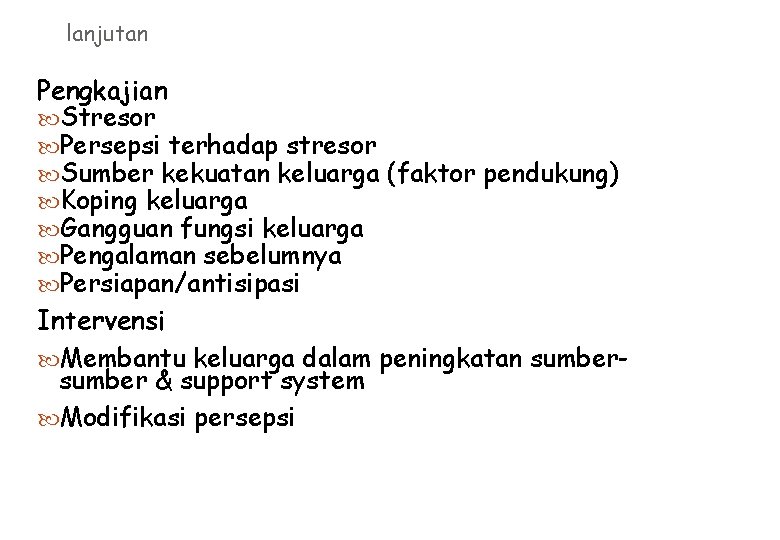 lanjutan Pengkajian Stresor Persepsi terhadap stresor Sumber kekuatan keluarga (faktor pendukung) Koping keluarga Gangguan