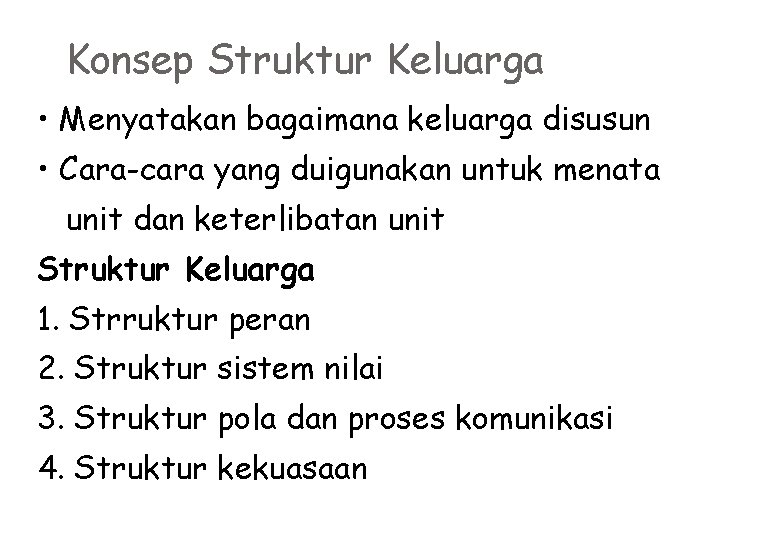 Konsep Struktur Keluarga • Menyatakan bagaimana keluarga disusun • Cara-cara yang duigunakan untuk menata