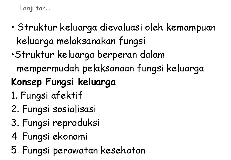 Lanjutan. . . • Struktur keluarga dievaluasi oleh kemampuan keluarga melaksanakan fungsi • Struktur