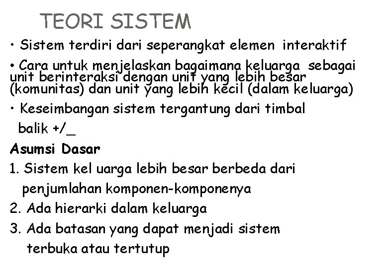 TEORI SISTEM • Sistem terdiri dari seperangkat elemen interaktif • Cara untuk menjelaskan bagaimana