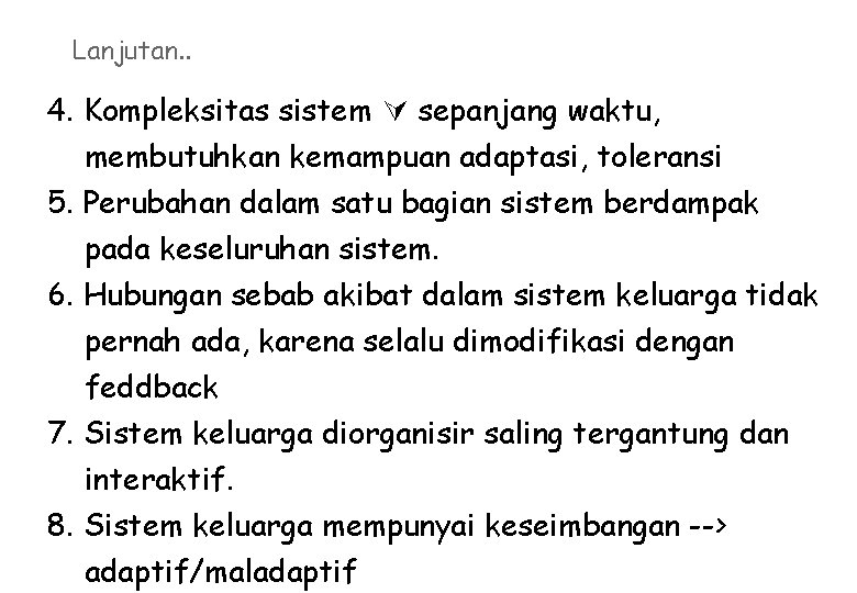 Lanjutan. . 4. Kompleksitas sistem sepanjang waktu, membutuhkan kemampuan adaptasi, toleransi 5. Perubahan dalam