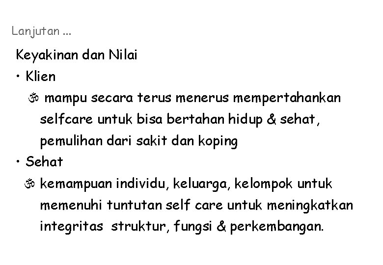 Lanjutan. . . Keyakinan dan Nilai • Klien mampu secara terus menerus mempertahankan selfcare