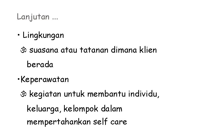 Lanjutan. . . • Lingkungan suasana atau tatanan dimana klien berada • Keperawatan kegiatan