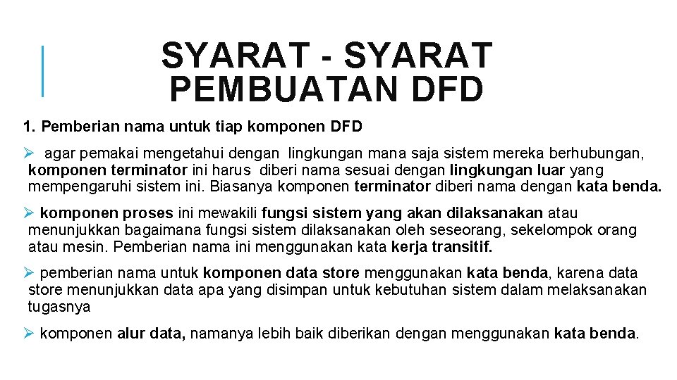 SYARAT - SYARAT PEMBUATAN DFD 1. Pemberian nama untuk tiap komponen DFD Ø agar