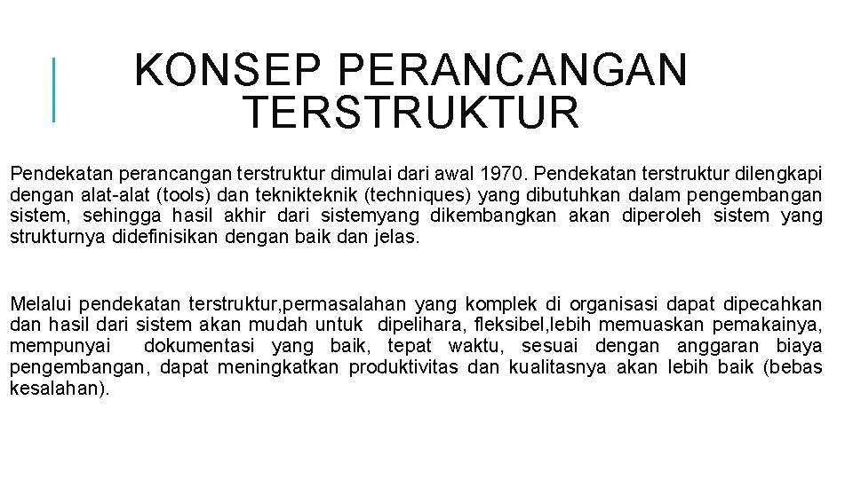 KONSEP PERANCANGAN TERSTRUKTUR Pendekatan perancangan terstruktur dimulai dari awal 1970. Pendekatan terstruktur dilengkapi dengan