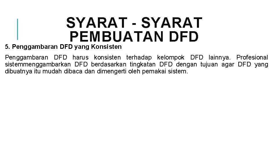 SYARAT - SYARAT PEMBUATAN DFD 5. Penggambaran DFD yang Konsisten Penggambaran DFD harus konsisten