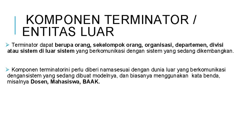  KOMPONEN TERMINATOR / ENTITAS LUAR Ø Terminator dapat berupa orang, sekelompok orang, organisasi,