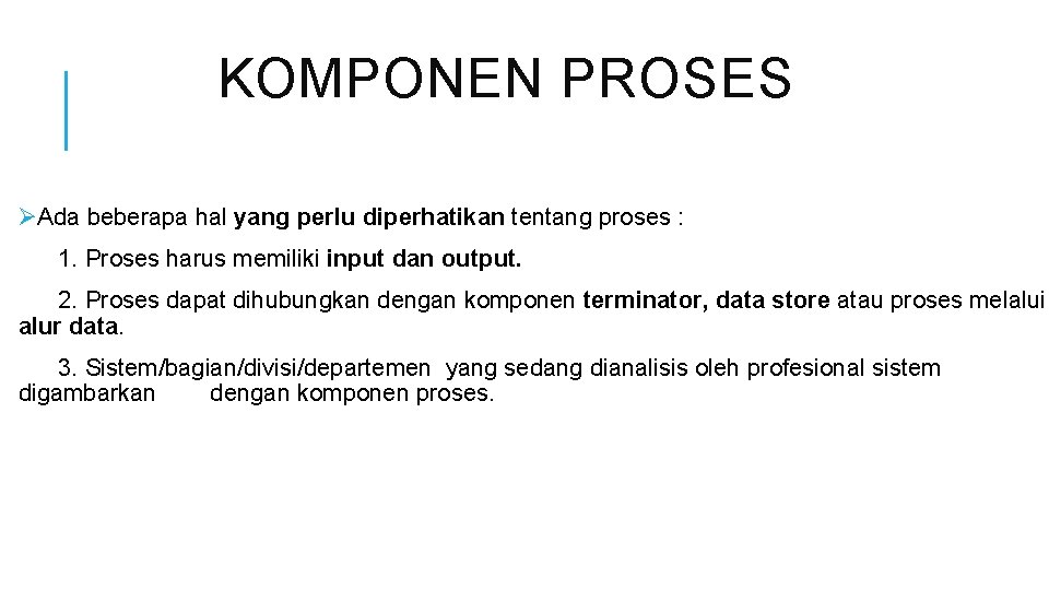 KOMPONEN PROSES ØAda beberapa hal yang perlu diperhatikan tentang proses : 1. Proses harus