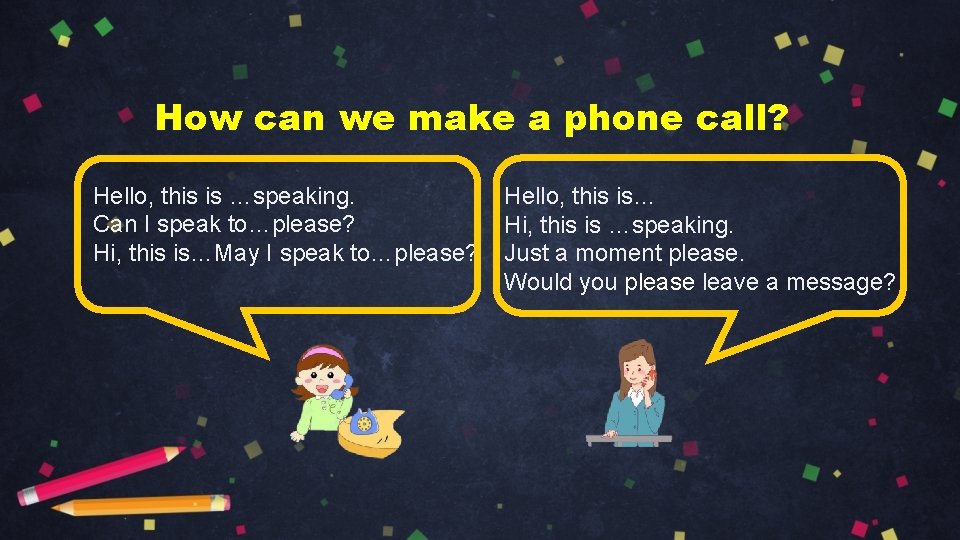 How can we make a phone call? Hello, this is …speaking. Can I speak