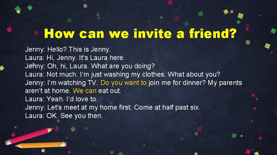 How can we invite a friend? Jenny: Hello? This is Jenny. Laura: Hi, Jenny.