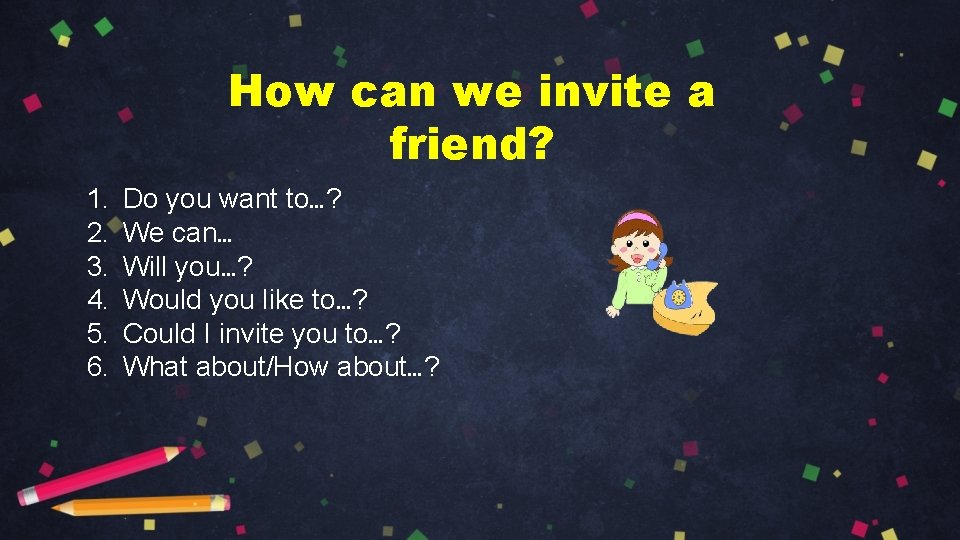 How can we invite a friend? 1. 2. 3. 4. 5. 6. Do you