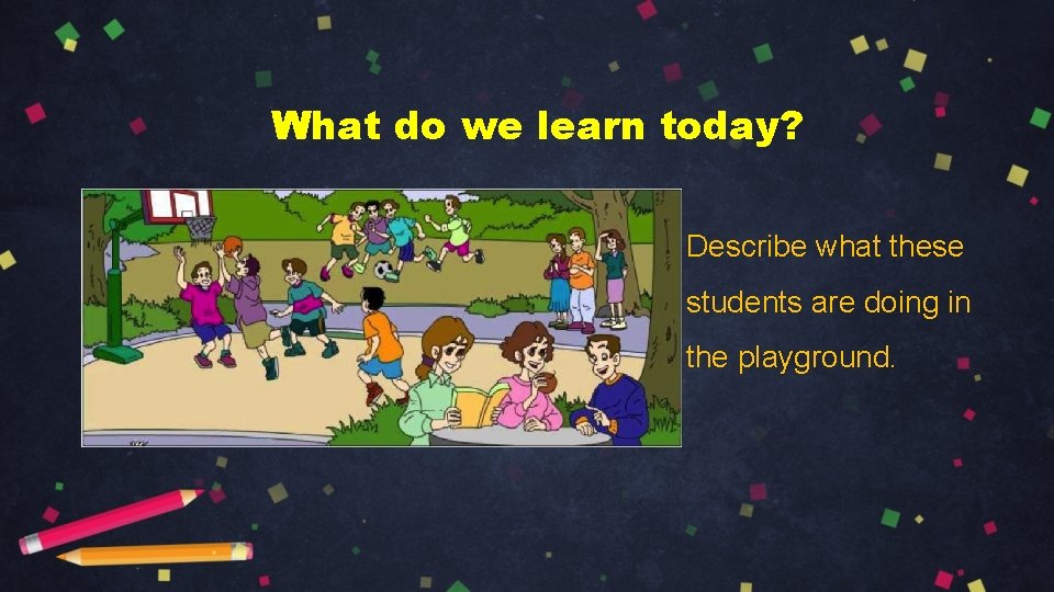 What do we learn today? Describe what these students are doing in the playground.