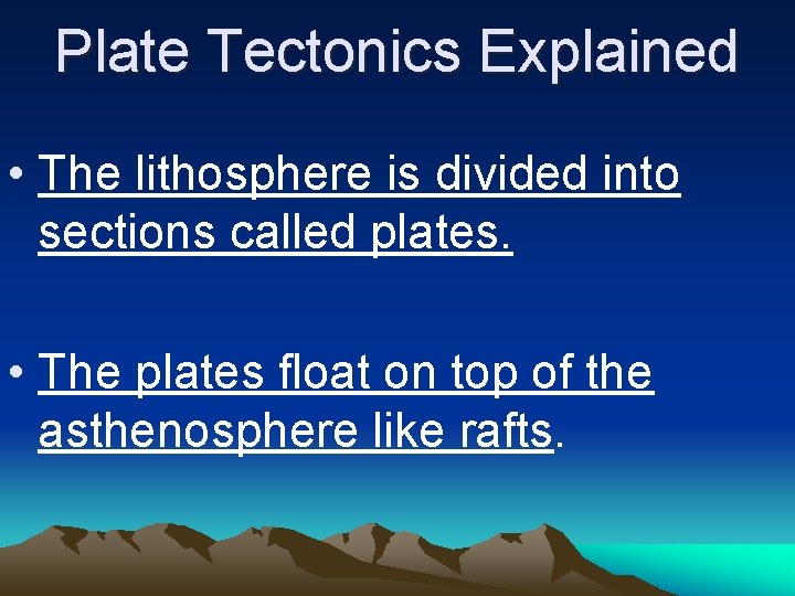 Plate Tectonics Explained • The lithosphere is divided into sections called plates. • The