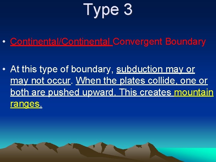 Type 3 • Continental/Continental Convergent Boundary • At this type of boundary, subduction may