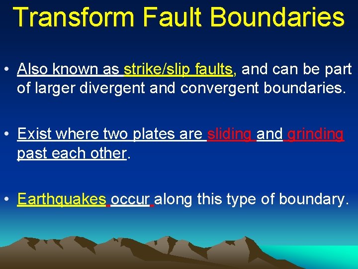 Transform Fault Boundaries • Also known as strike/slip faults, and can be part of