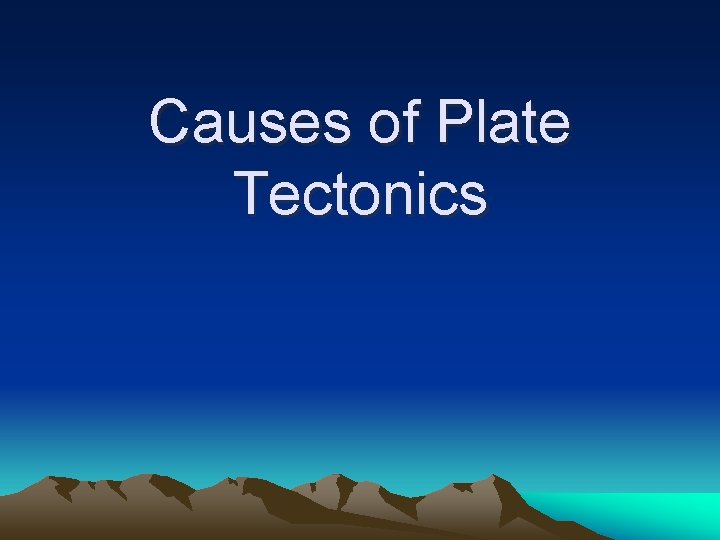 Causes of Plate Tectonics 