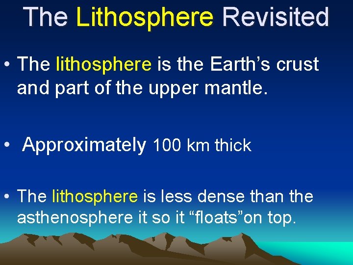 The Lithosphere Revisited • The lithosphere is the Earth’s crust and part of the