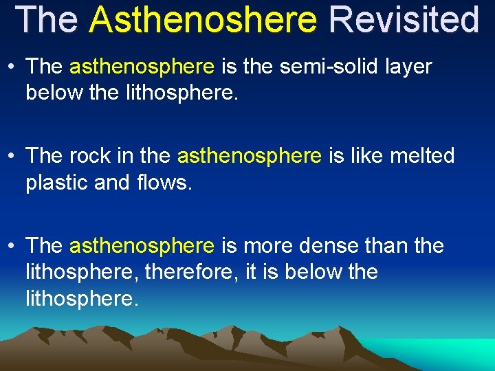 The Asthenoshere Revisited • The asthenosphere is the semi-solid layer below the lithosphere. •