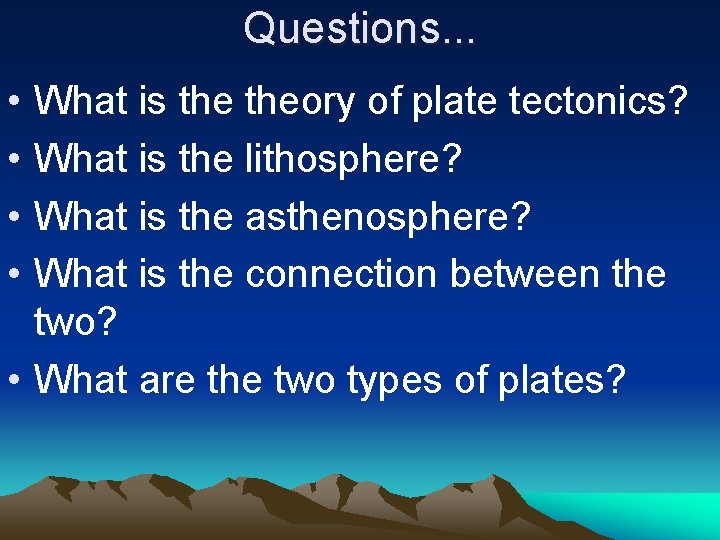 Questions. . . • • What is theory of plate tectonics? What is the
