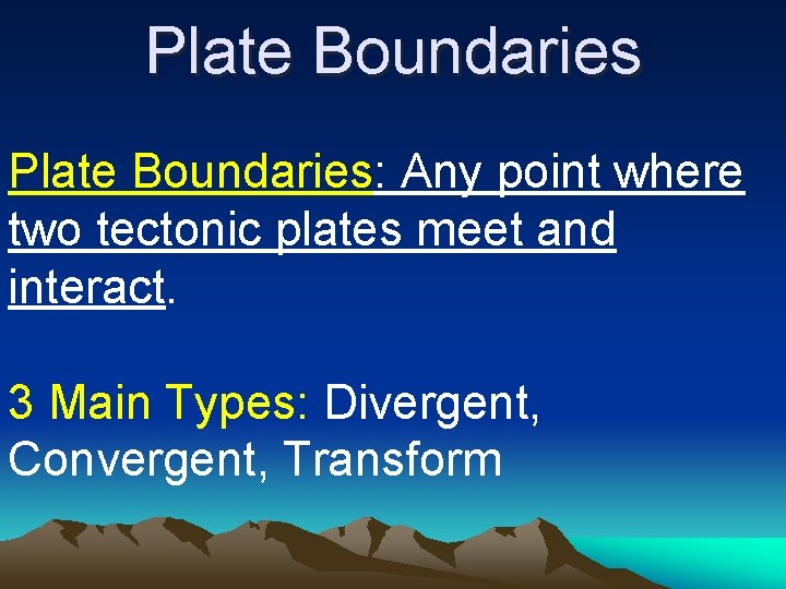 Plate Boundaries: Any point where two tectonic plates meet and interact. 3 Main Types: