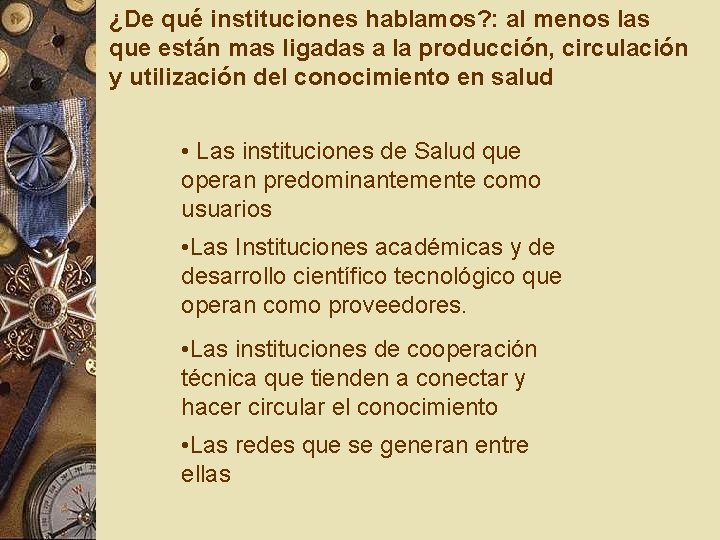 ¿De qué instituciones hablamos? : al menos las que están mas ligadas a la