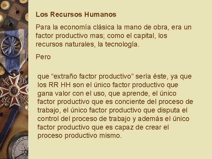 Los Recursos Humanos Para la economía clásica la mano de obra, era un factor