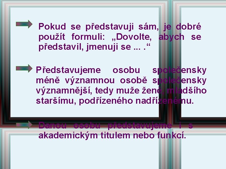 Pokud se představuji sám, je dobré použít formuli: „Dovolte, abych se představil, jmenuji se. Pokud se představuji sám, je dobré použít formuli: „Dovolte, abych se představil, jmenuji se.