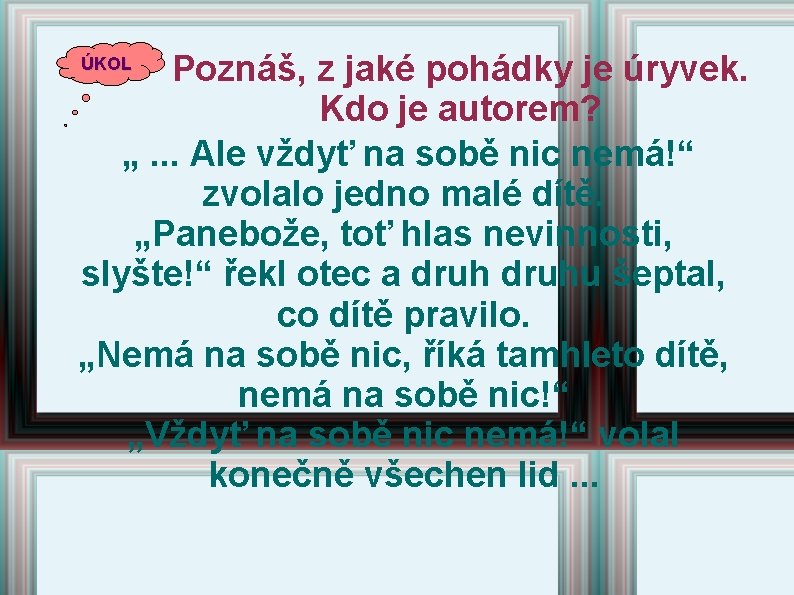 Poznáš, z jaké pohádky je úryvek. Kdo je autorem? „. . . Ale vždyť Poznáš, z jaké pohádky je úryvek. Kdo je autorem? „. . . Ale vždyť