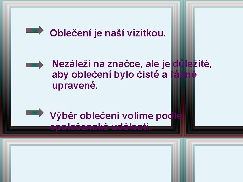 Oblečení je naší vizitkou. Nezáleží na značce, ale je důležité, aby oblečení bylo čisté Oblečení je naší vizitkou. Nezáleží na značce, ale je důležité, aby oblečení bylo čisté